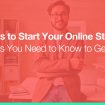 Tips to Start Your Online Store: 4 Things You Need to Know to Get Started